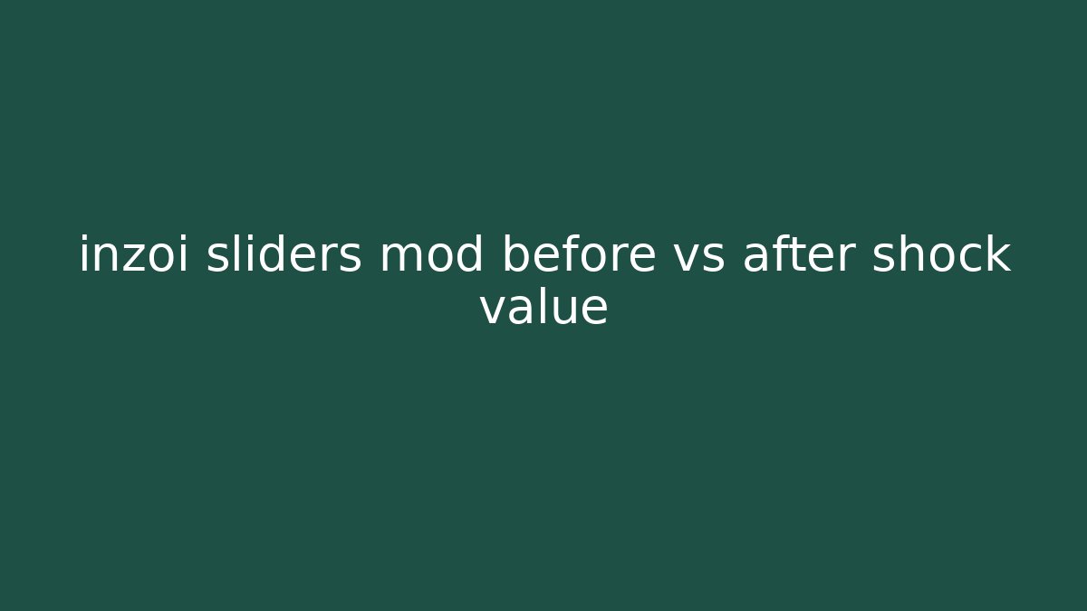 inzoi sliders mod before vs after shock value