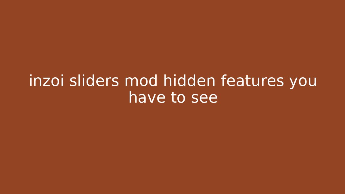 inzoi sliders mod hidden features you have to see