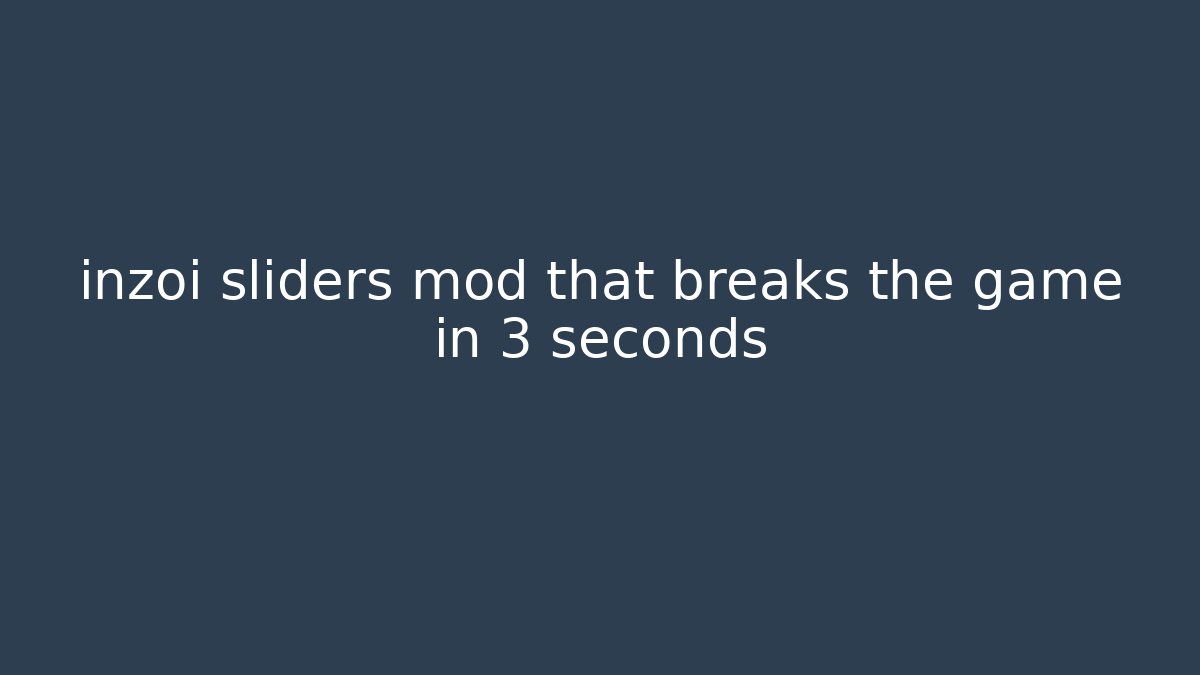 inzoi sliders mod that breaks the game in 3 seconds - Felix Cat Insurance