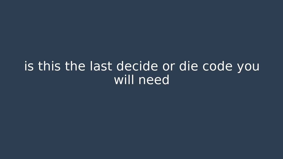 is this the last decide or die code you will need
