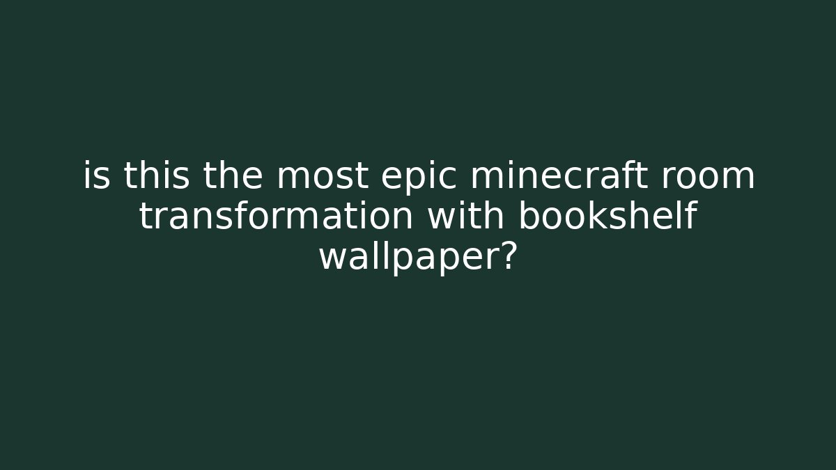is this the most epic minecraft room transformation with bookshelf wallpaper?