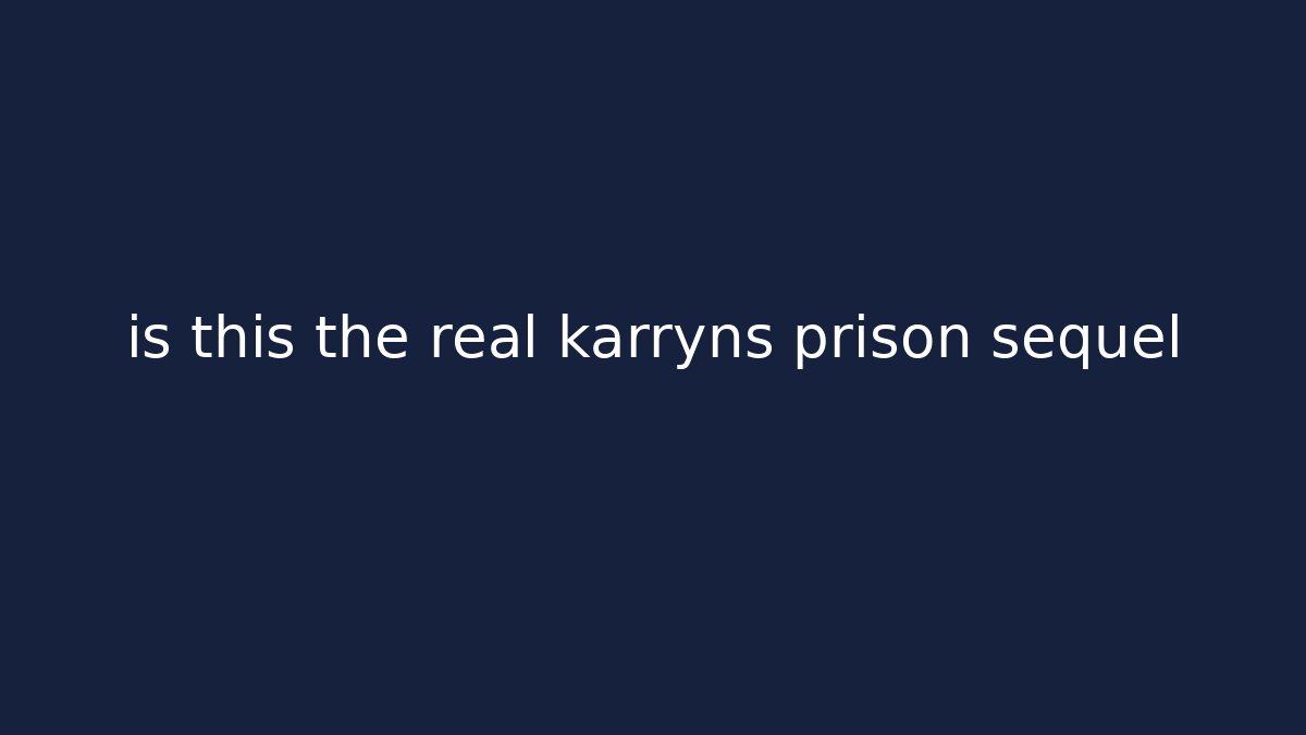 is this the real karryns prison sequel - Felix Cat Insurance