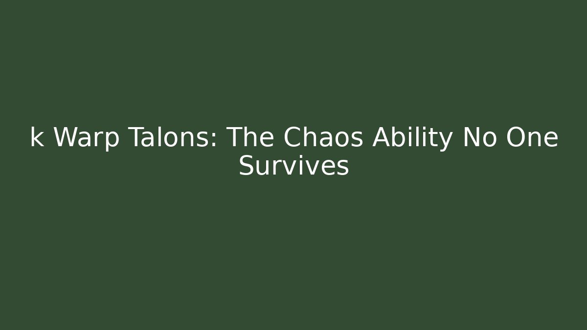 k Warp Talons: The Chaos Ability No One Survives