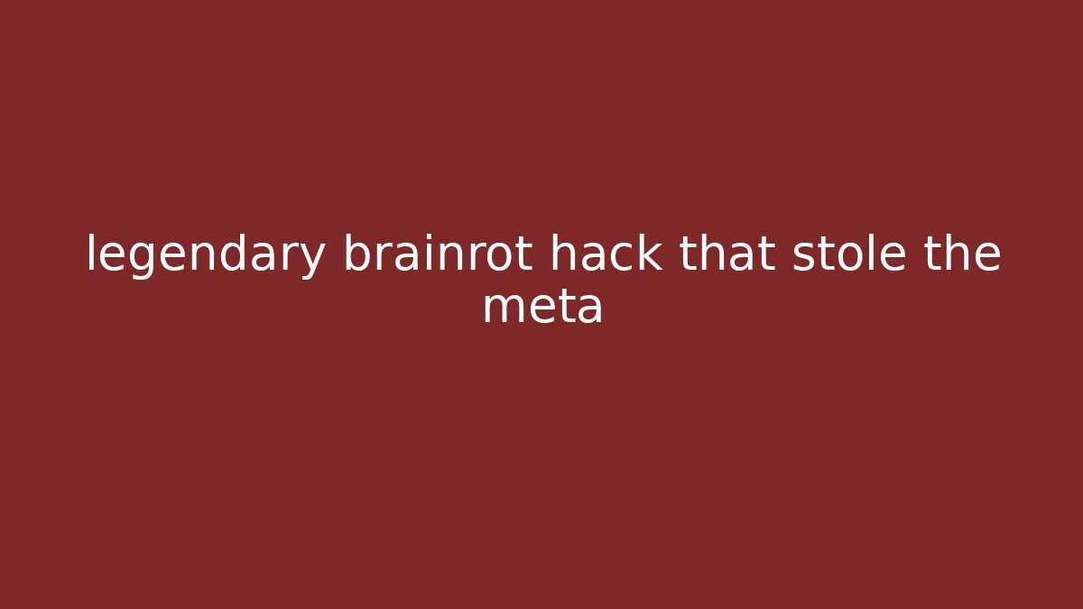 legendary brainrot hack that stole the meta