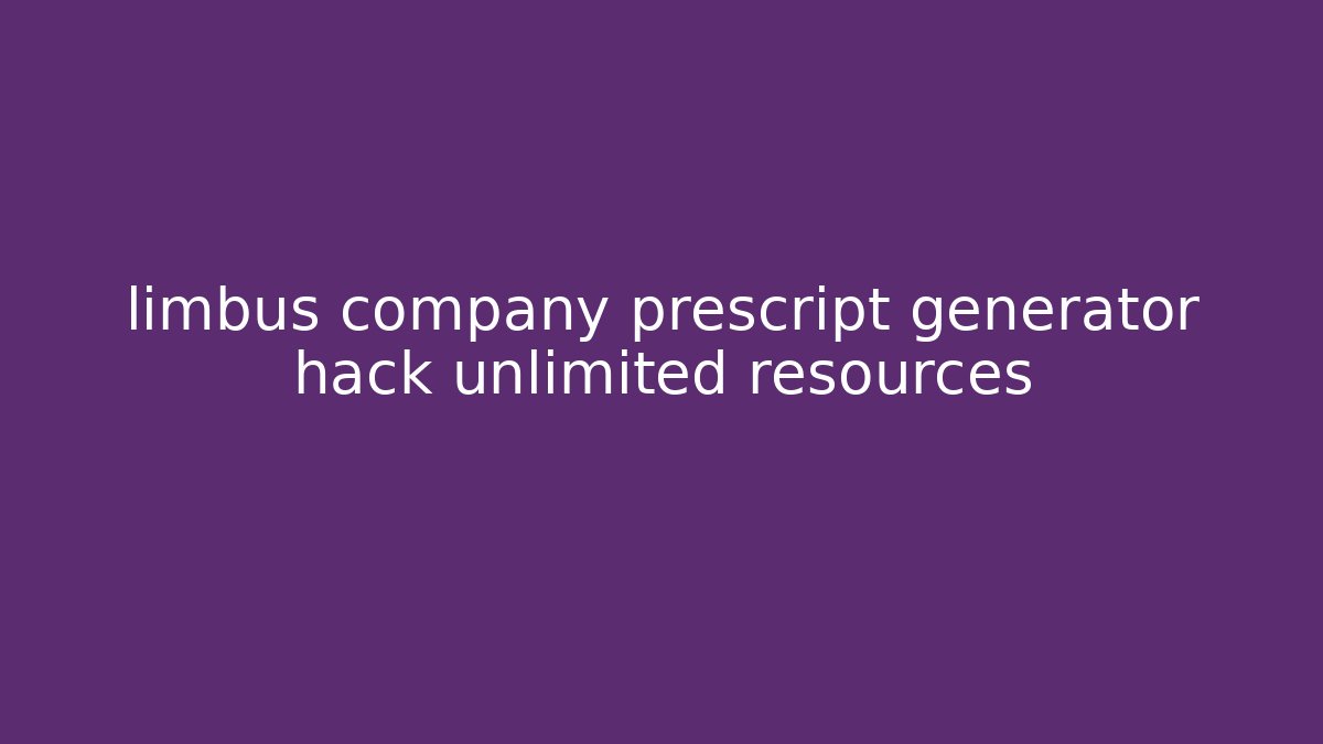 limbus company prescript generator hack unlimited resources
