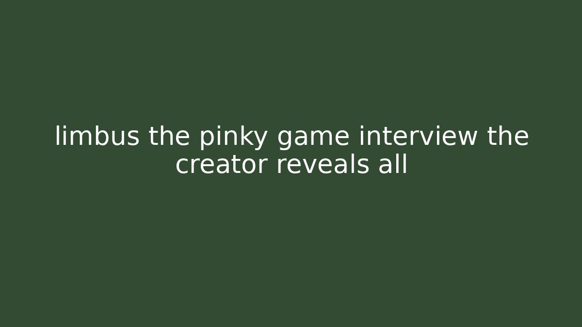 limbus the pinky game interview the creator reveals all