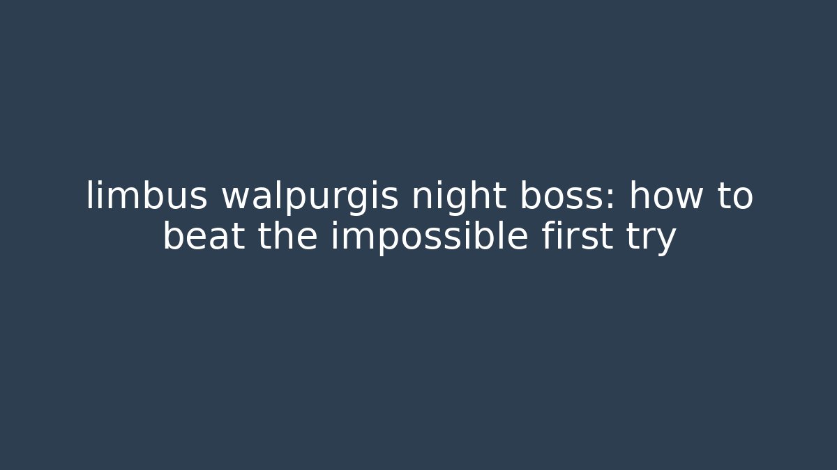 limbus walpurgis night boss: how to beat the impossible first try - Felix Cat Insurance