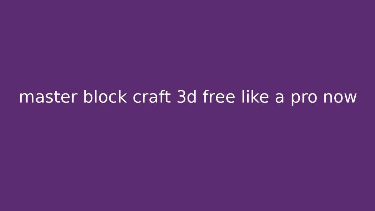 master block craft 3d free like a pro now