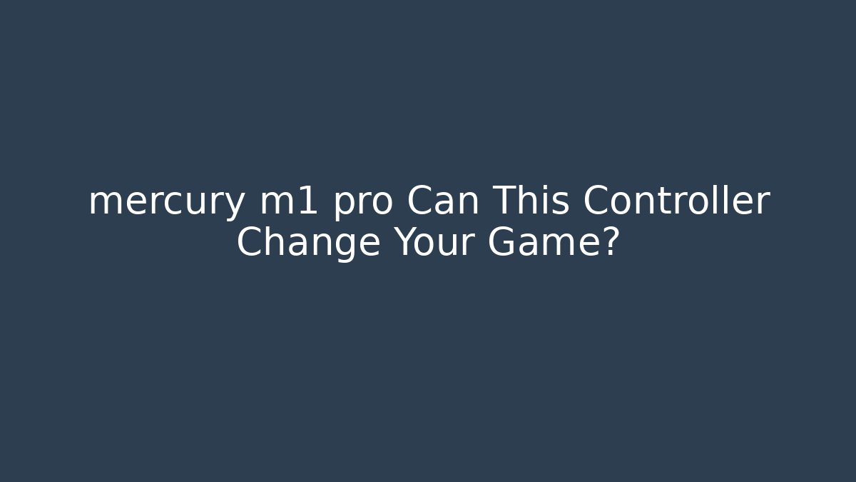 mercury m1 pro Can This Controller Change Your Game? - Felix Cat Insurance
