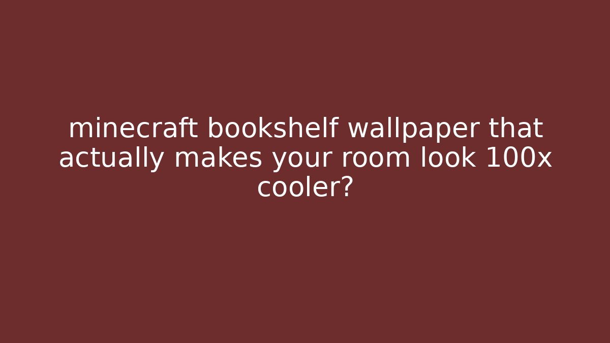 minecraft bookshelf wallpaper that actually makes your room look 100x cooler?