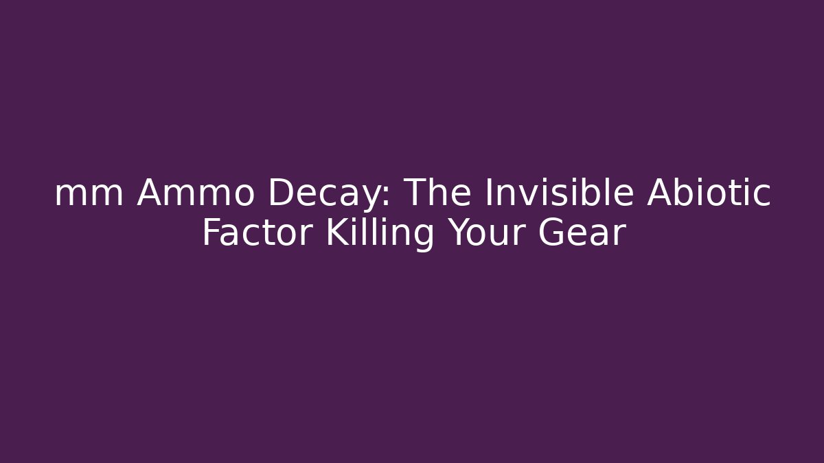 mm Ammo Decay: The Invisible Abiotic Factor Killing Your Gear