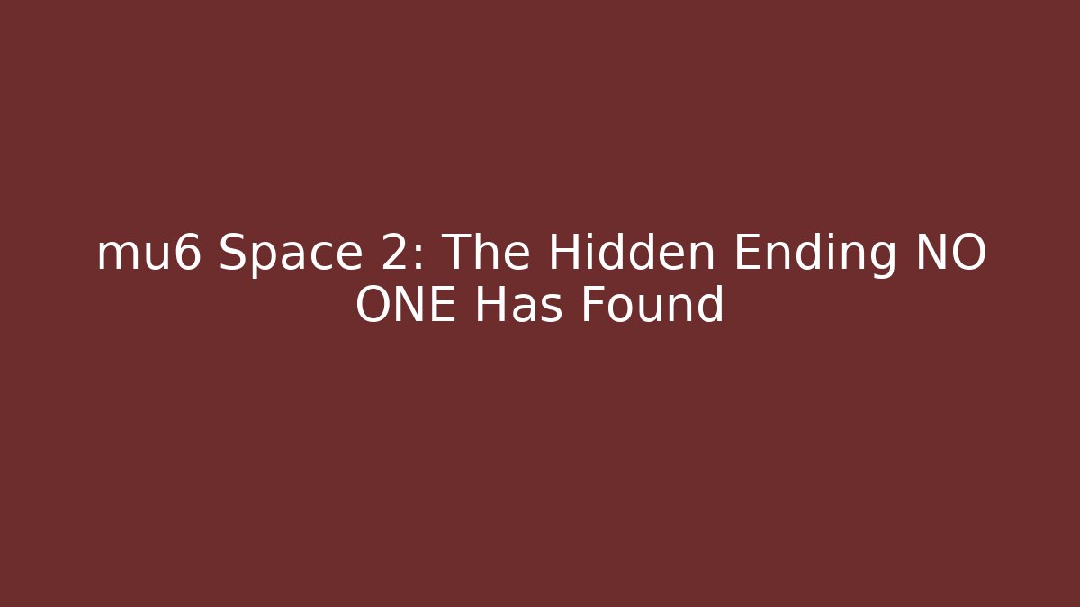 mu6 Space 2: The Hidden Ending NO ONE Has Found - Felix Cat Insurance