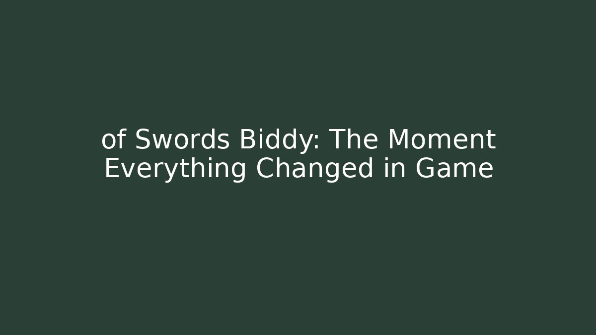 of Swords Biddy: The Moment Everything Changed in Game