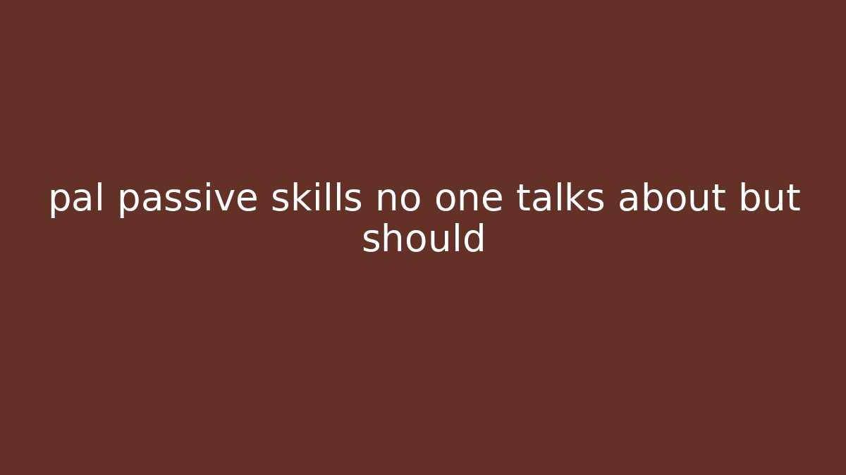 pal passive skills no one talks about but should
