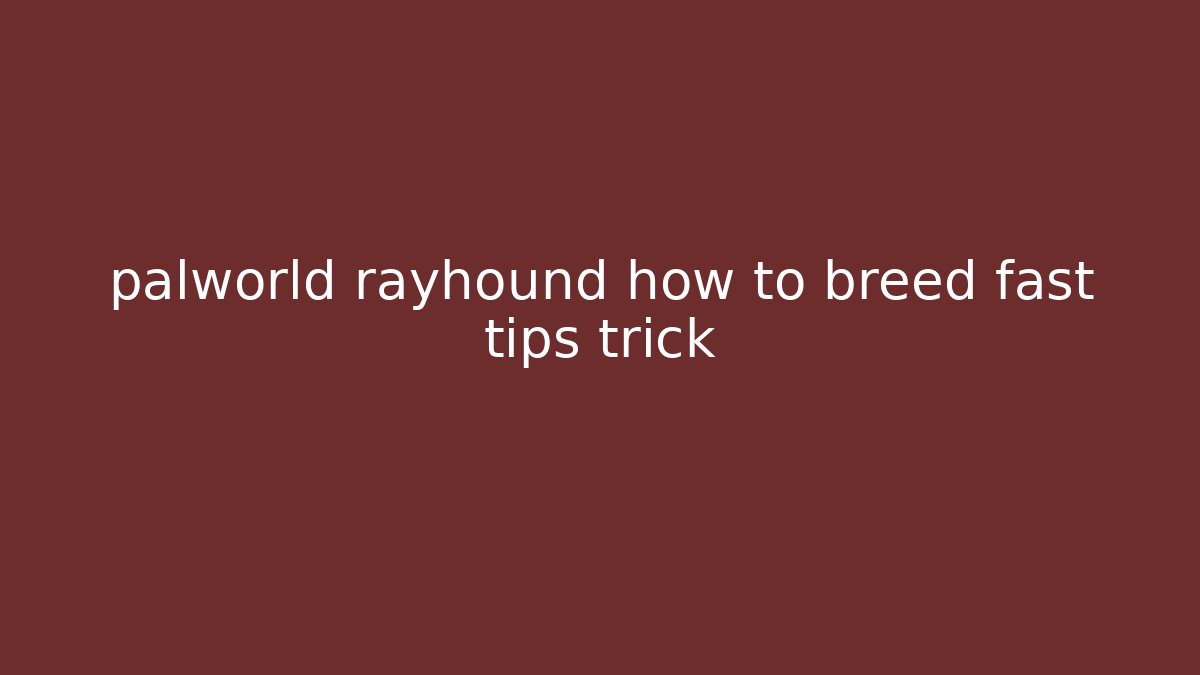 palworld rayhound how to breed fast tips trick
