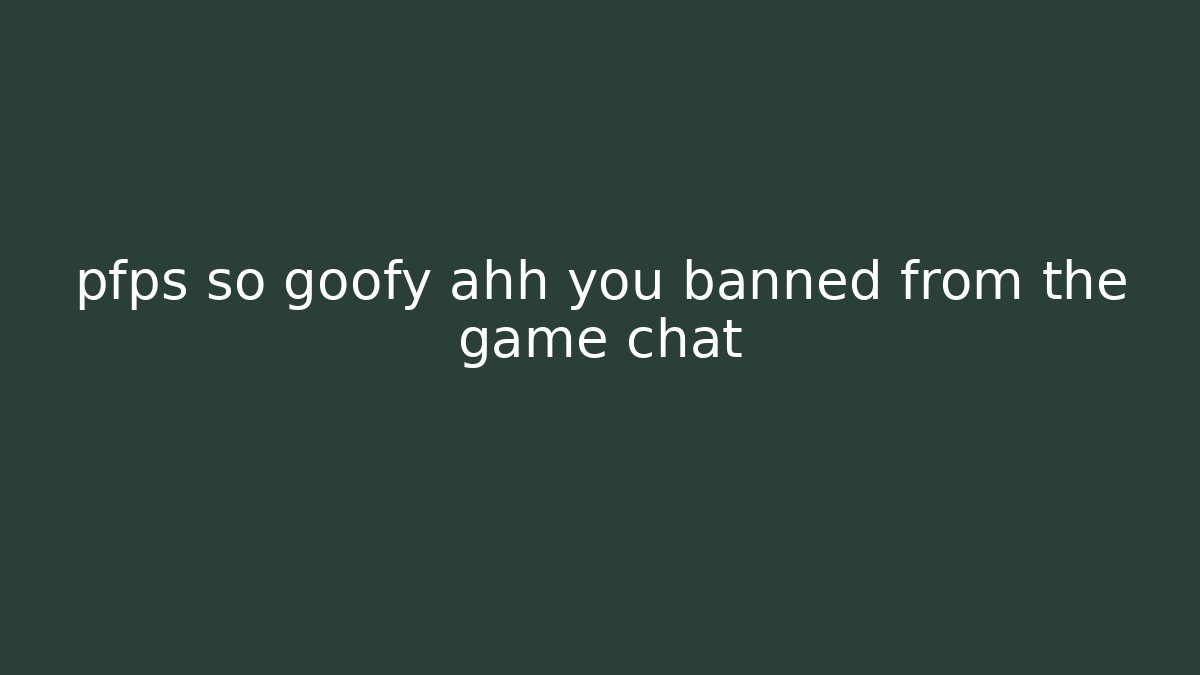 pfps so goofy ahh you banned from the game chat