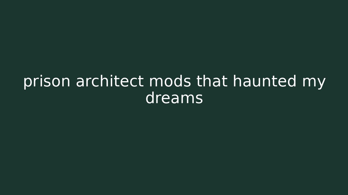 prison architect mods that haunted my dreams