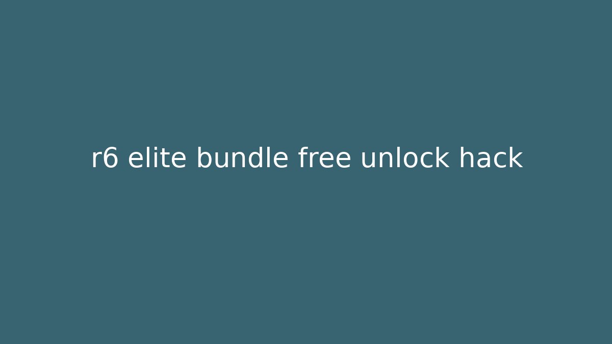 r6 elite bundle free unlock hack
