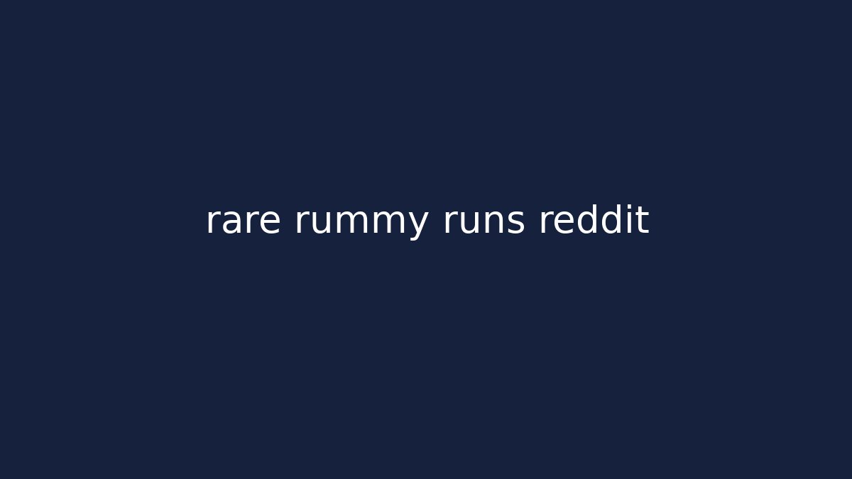 rare rummy runs reddit