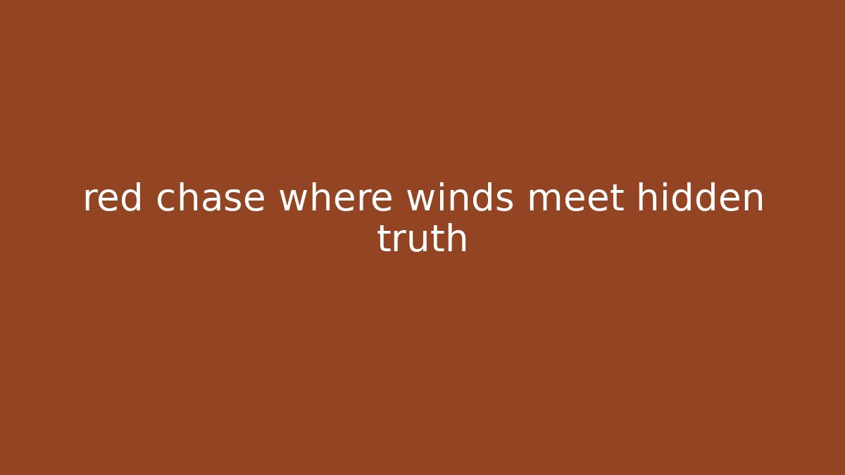 red chase where winds meet hidden truth