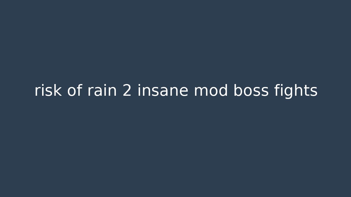 risk of rain 2 insane mod boss fights