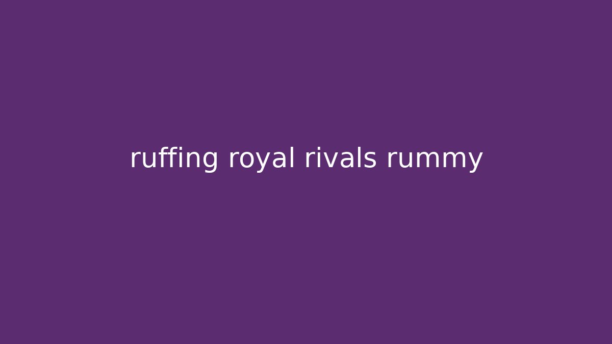ruffing royal rivals rummy