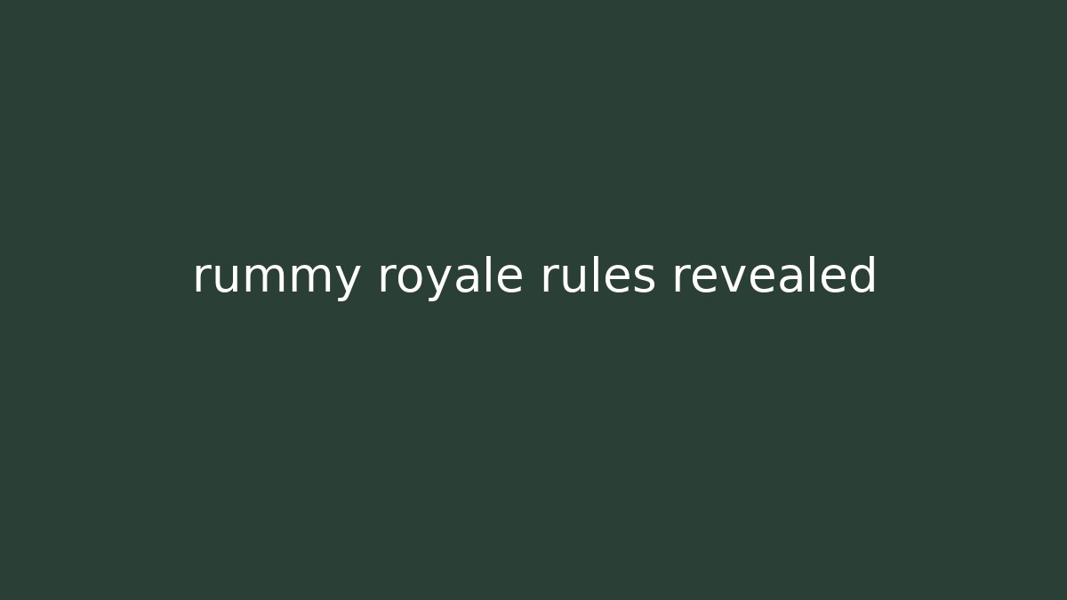 rummy royale rules revealed