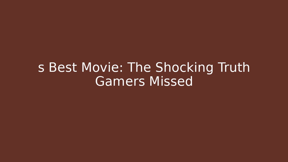 s Best Movie: The Shocking Truth Gamers Missed