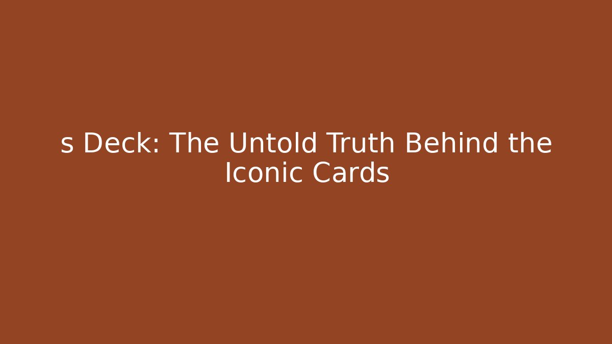 s Deck: The Untold Truth Behind the Iconic Cards