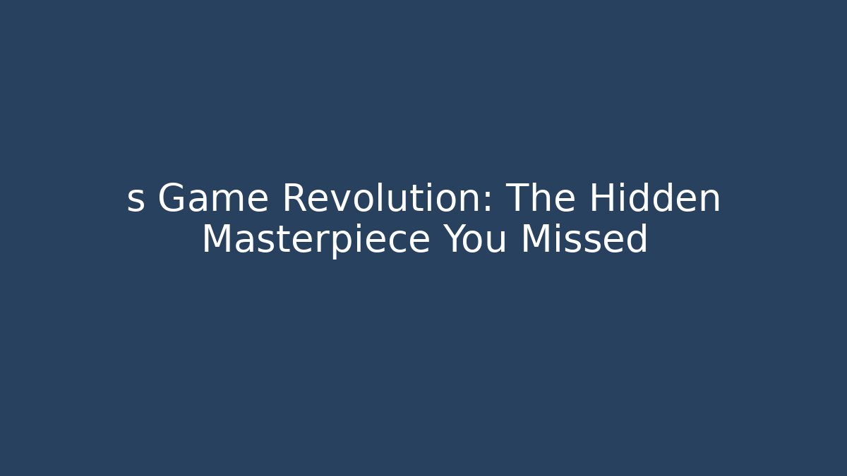 s Game Revolution: The Hidden Masterpiece You Missed