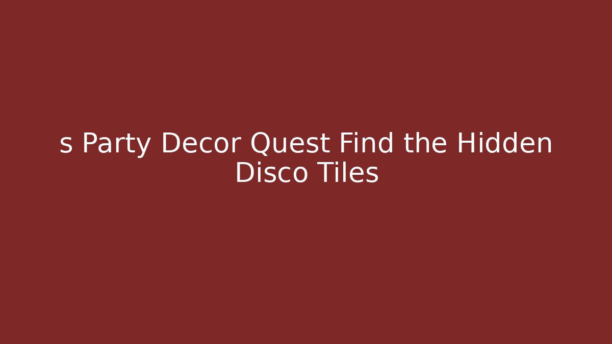 s Party Decor Quest Find the Hidden Disco Tiles