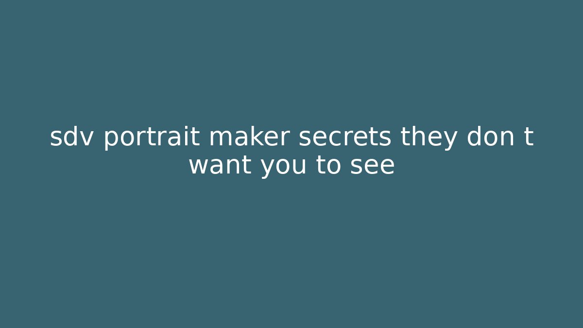sdv portrait maker secrets they don t want you to see - Felix Cat Insurance