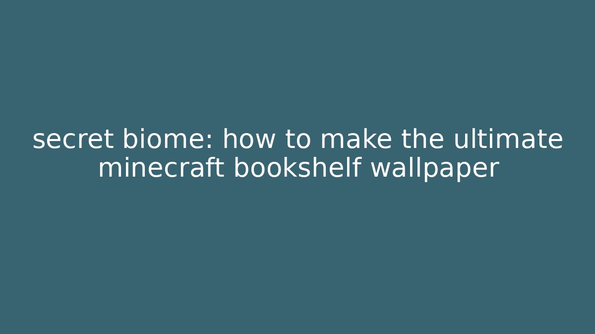 secret biome: how to make the ultimate minecraft bookshelf wallpaper