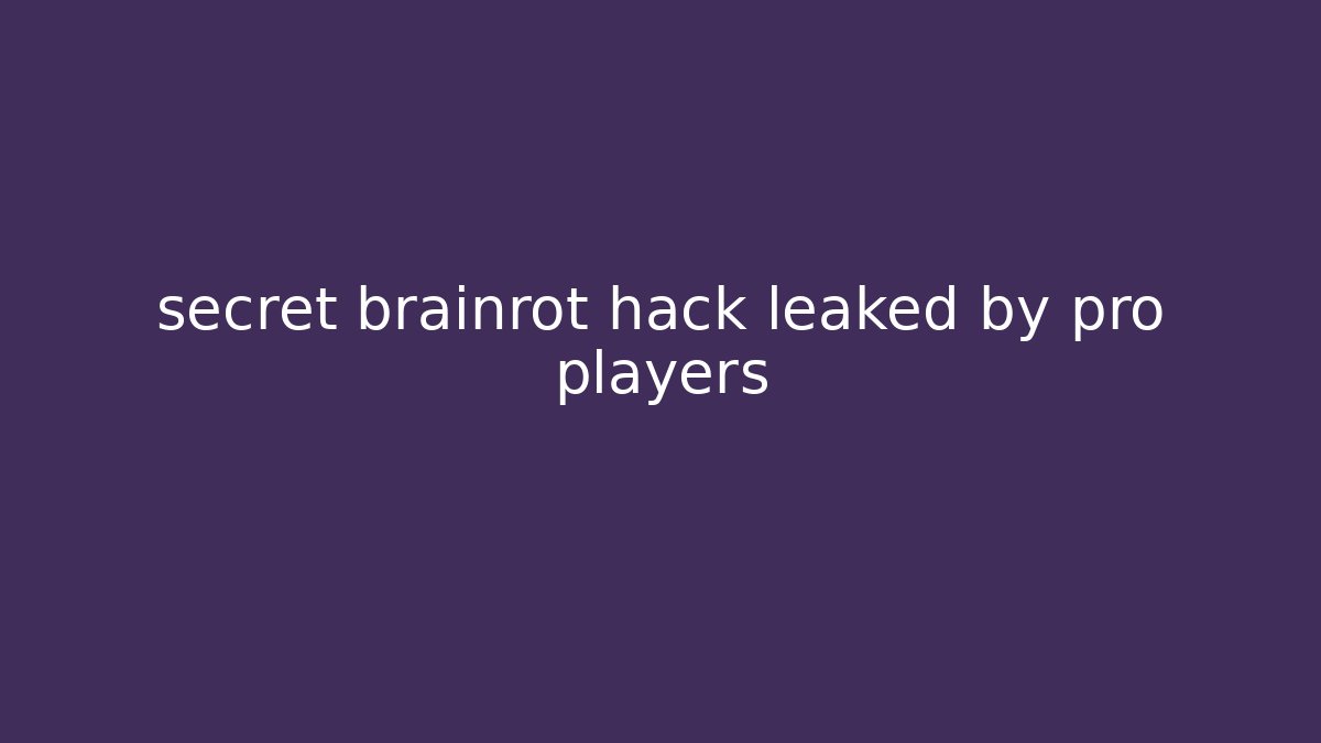 secret brainrot hack leaked by pro players
