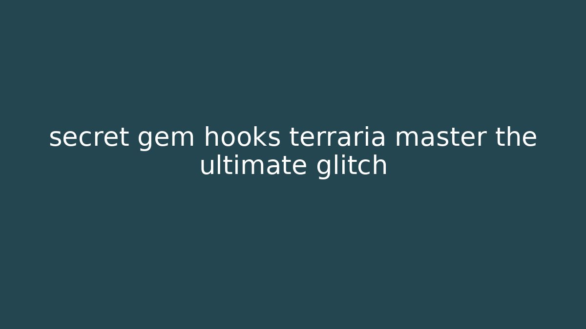 secret gem hooks terraria master the ultimate glitch