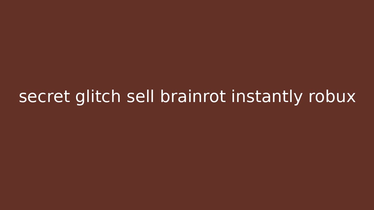 secret glitch sell brainrot instantly robux