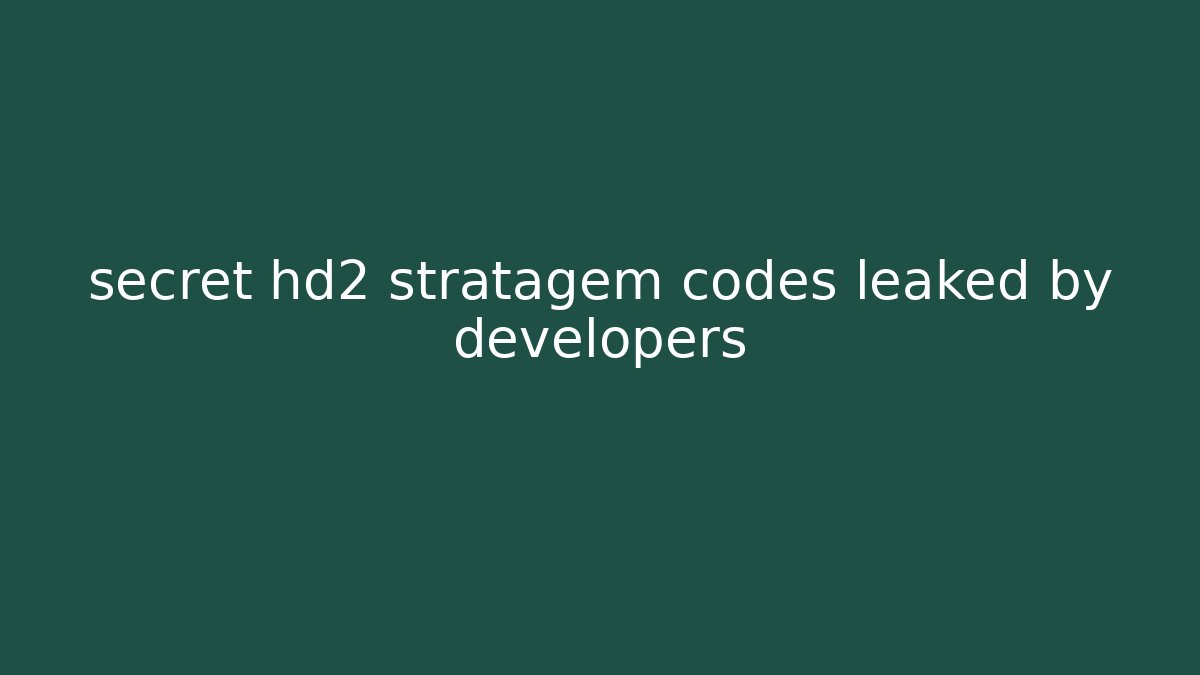 secret hd2 stratagem codes leaked by developers - Felix Cat Insurance