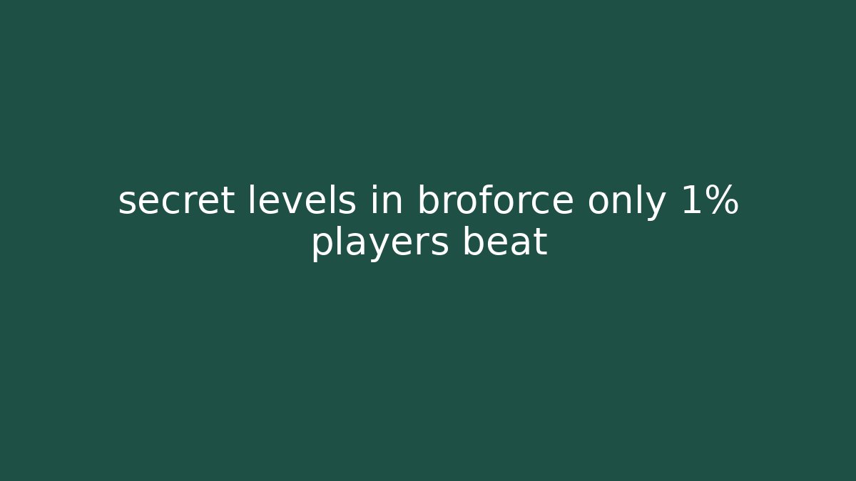 secret levels in broforce only 1% players beat