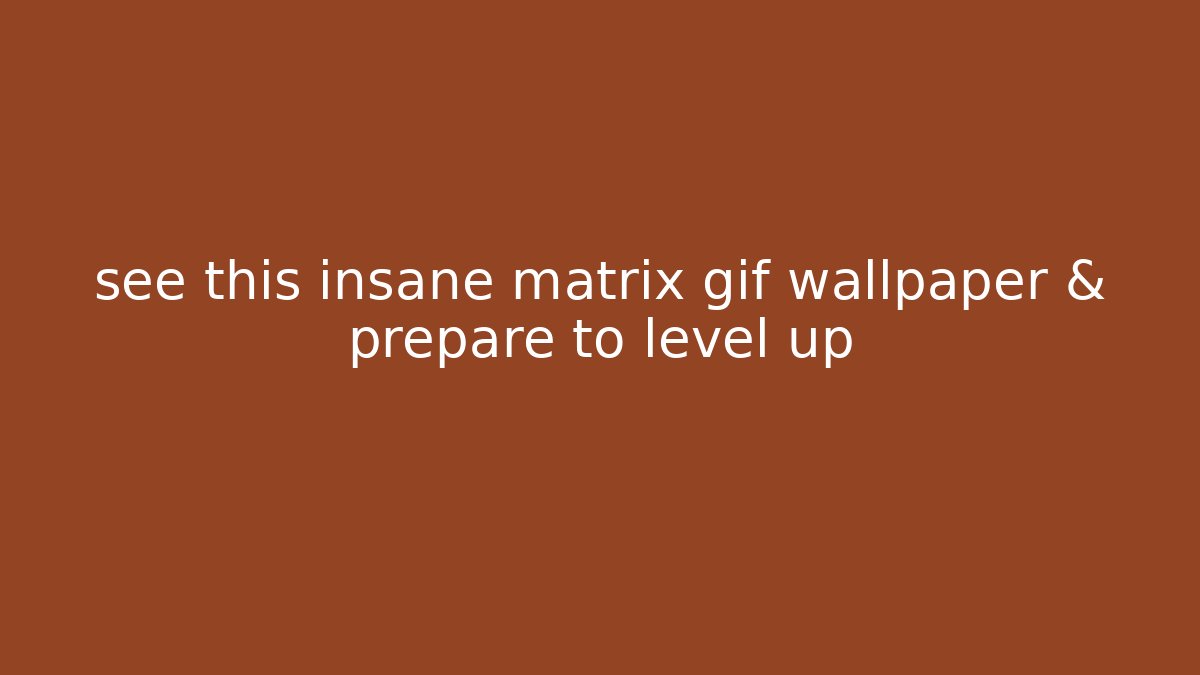 see this insane matrix gif wallpaper & prepare to level up - Felix Cat Insurance
