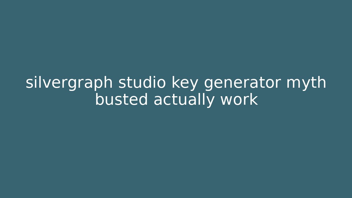 silvergraph studio key generator myth busted actually work