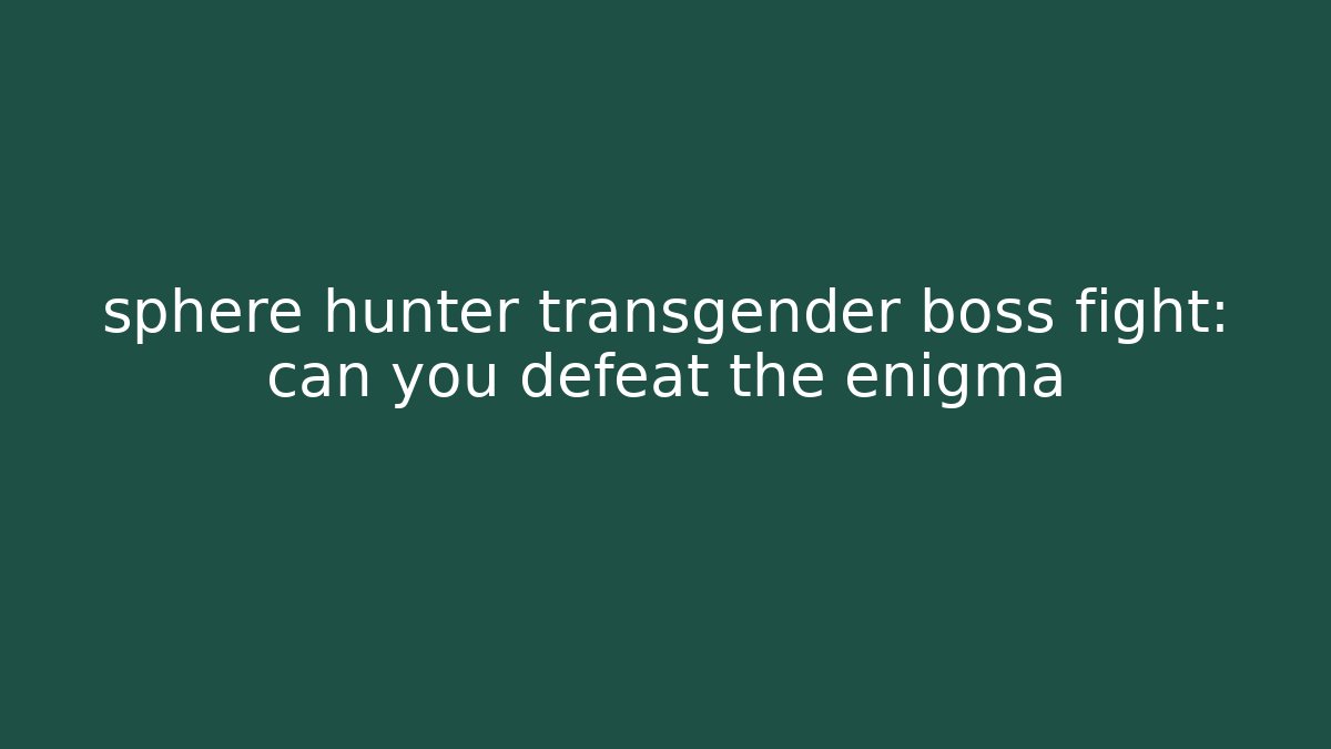 sphere hunter transgender boss fight: can you defeat the enigma