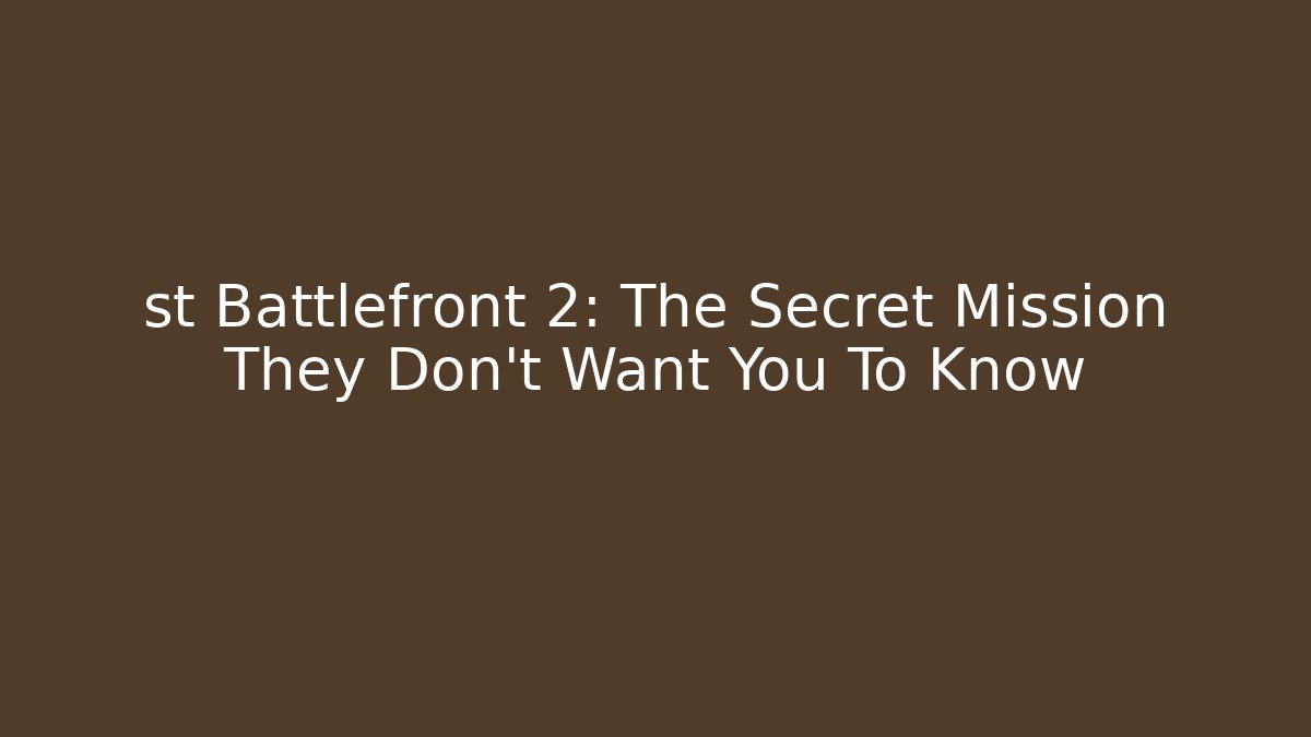 st Battlefront 2: The Secret Mission They Don't Want You To Know