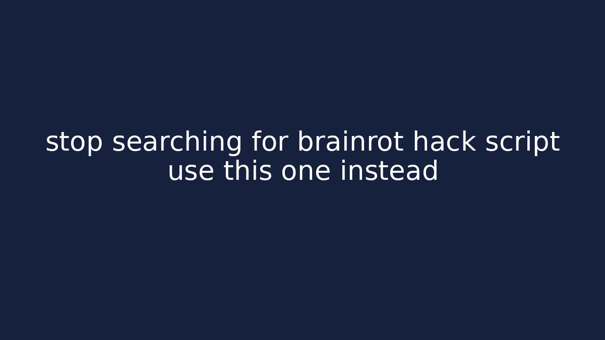 stop searching for brainrot hack script use this one instead
