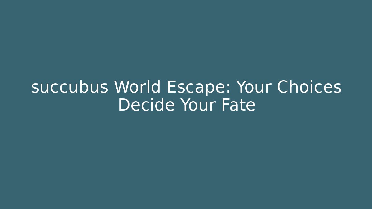 succubus World Escape: Your Choices Decide Your Fate