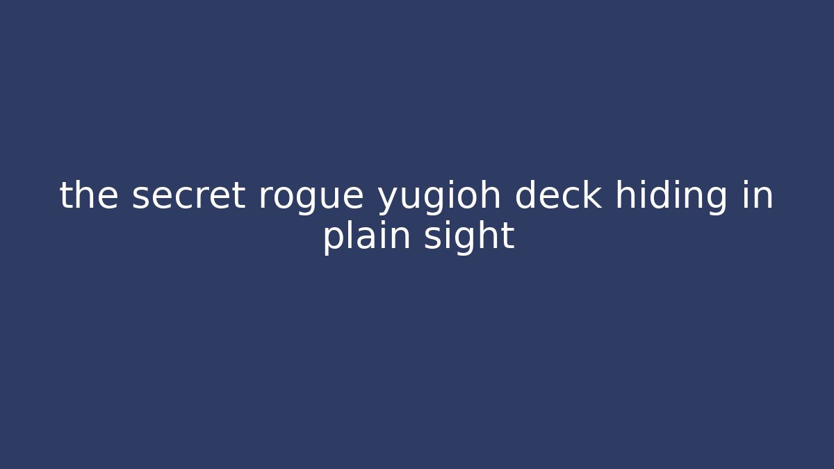 the secret rogue yugioh deck hiding in plain sight