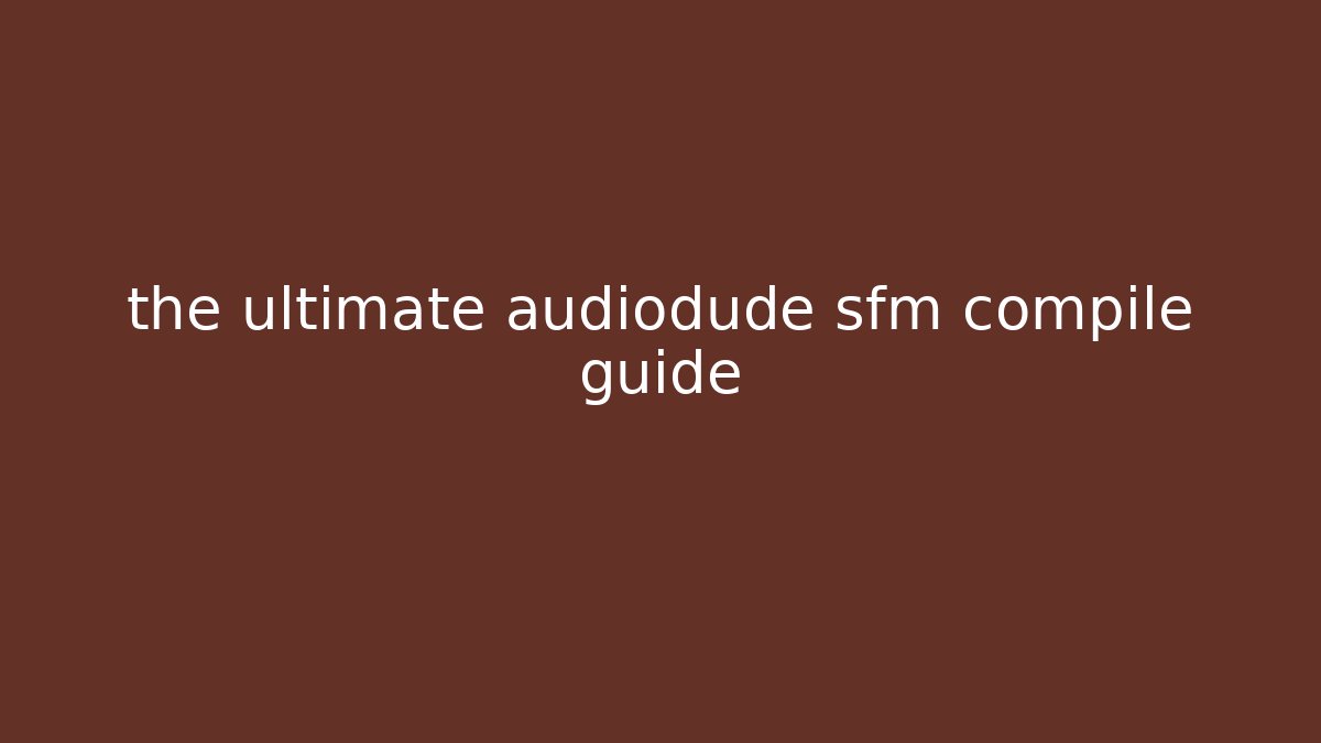 the ultimate audiodude sfm compile guide - Felix Cat Insurance
