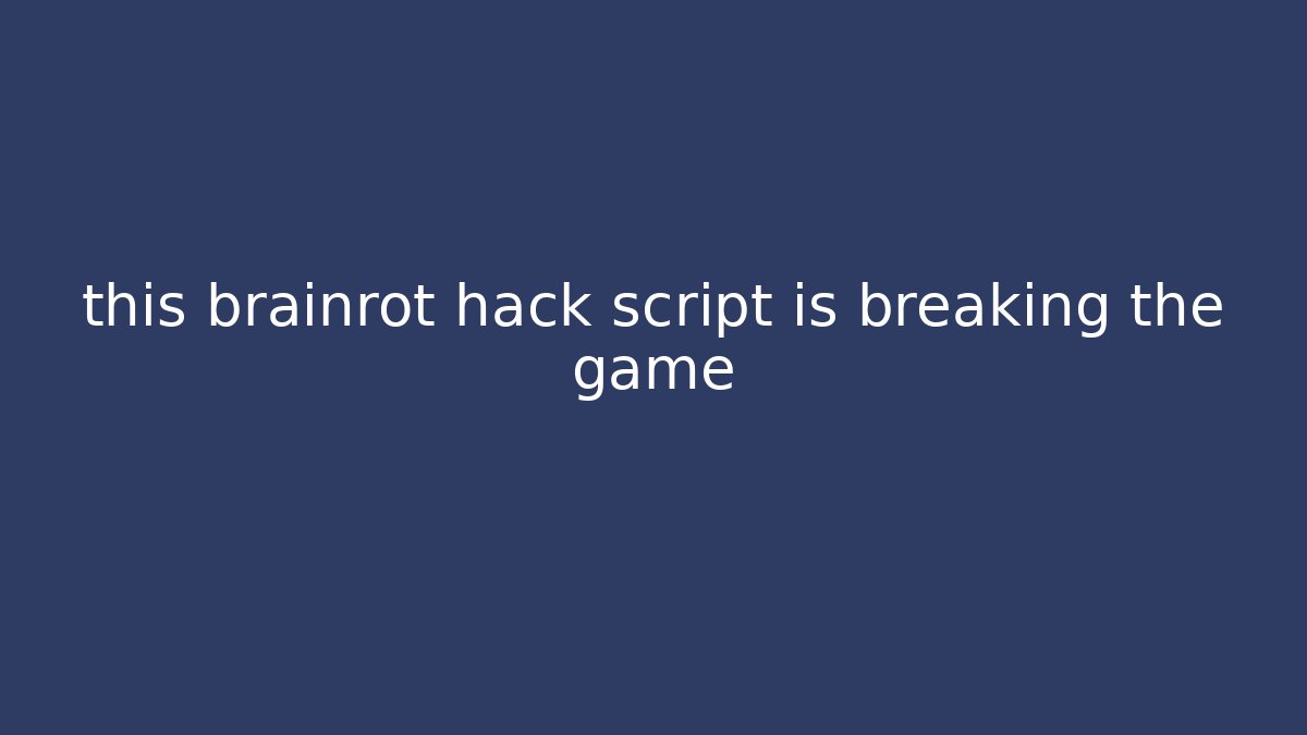 this brainrot hack script is breaking the game