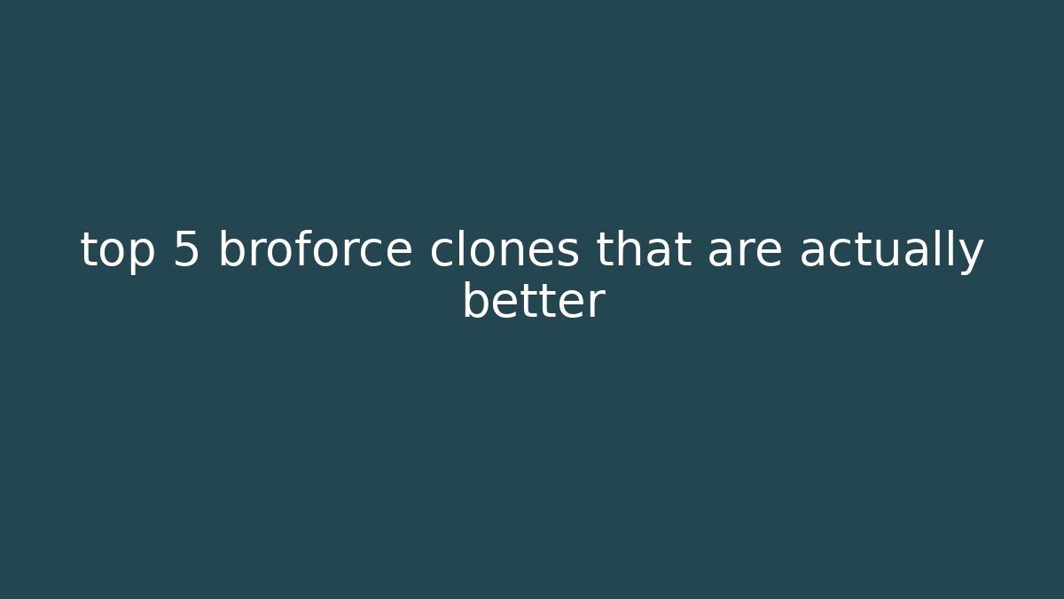 top 5 broforce clones that are actually better