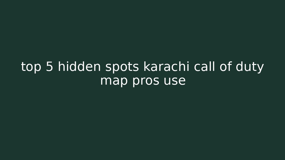 top 5 hidden spots karachi call of duty map pros use