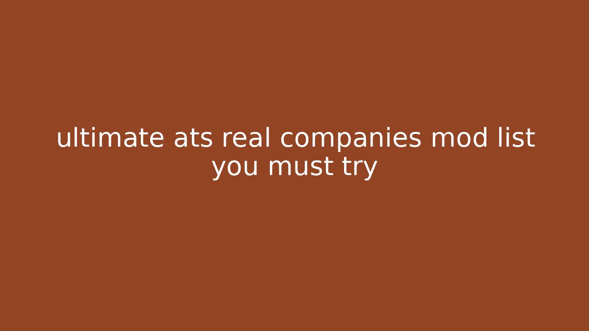 ultimate ats real companies mod list you must try